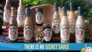THERE IS NO SECRET SAUCE
 