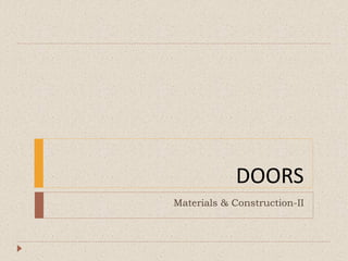 DOORS
Materials & Construction-II
 