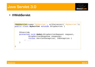 Java Servlet 3.0
  •  @WebServlet




Globalcode         Slide 25
 