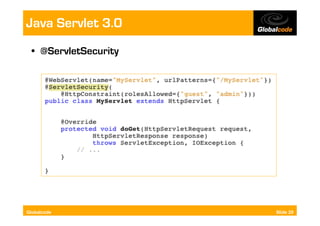 Java Servlet 3.0
  •  @ServletSecurity




Globalcode              Slide 29
 