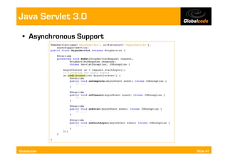 Java Servlet 3.0
  •  Asynchronous Support




Globalcode                  Slide 41
 