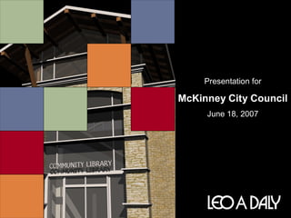 Presentation for 

McKinney City Council 
     June 18, 2007