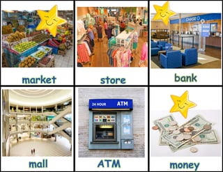ATM money
market store bank
mall
 