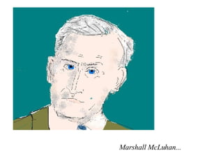 Marshall McLuhan... 