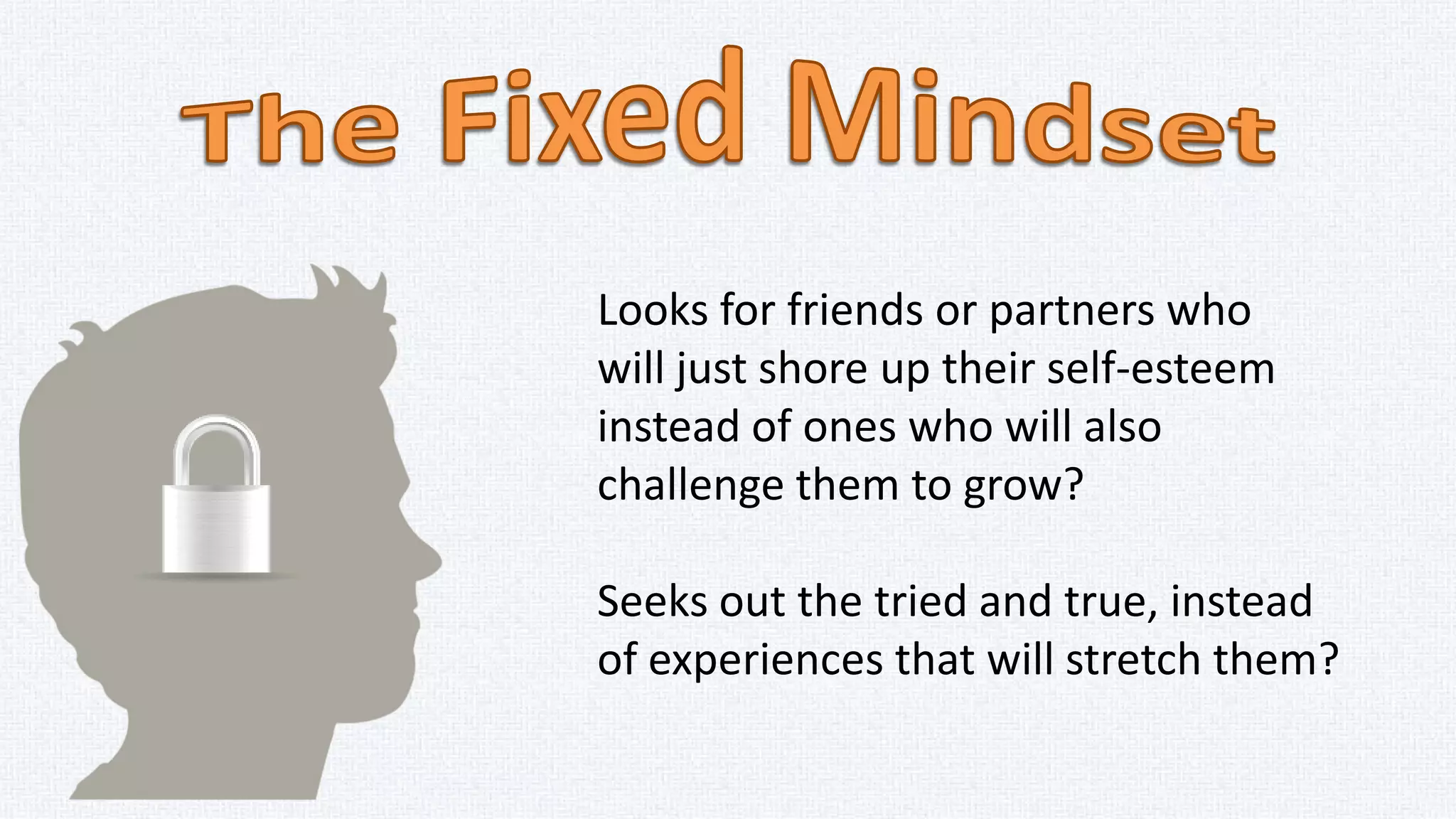 Wastes time proving over and over
how great they are, rather than getting
better?
Hides deficiencies instead
of overcoming them?
 