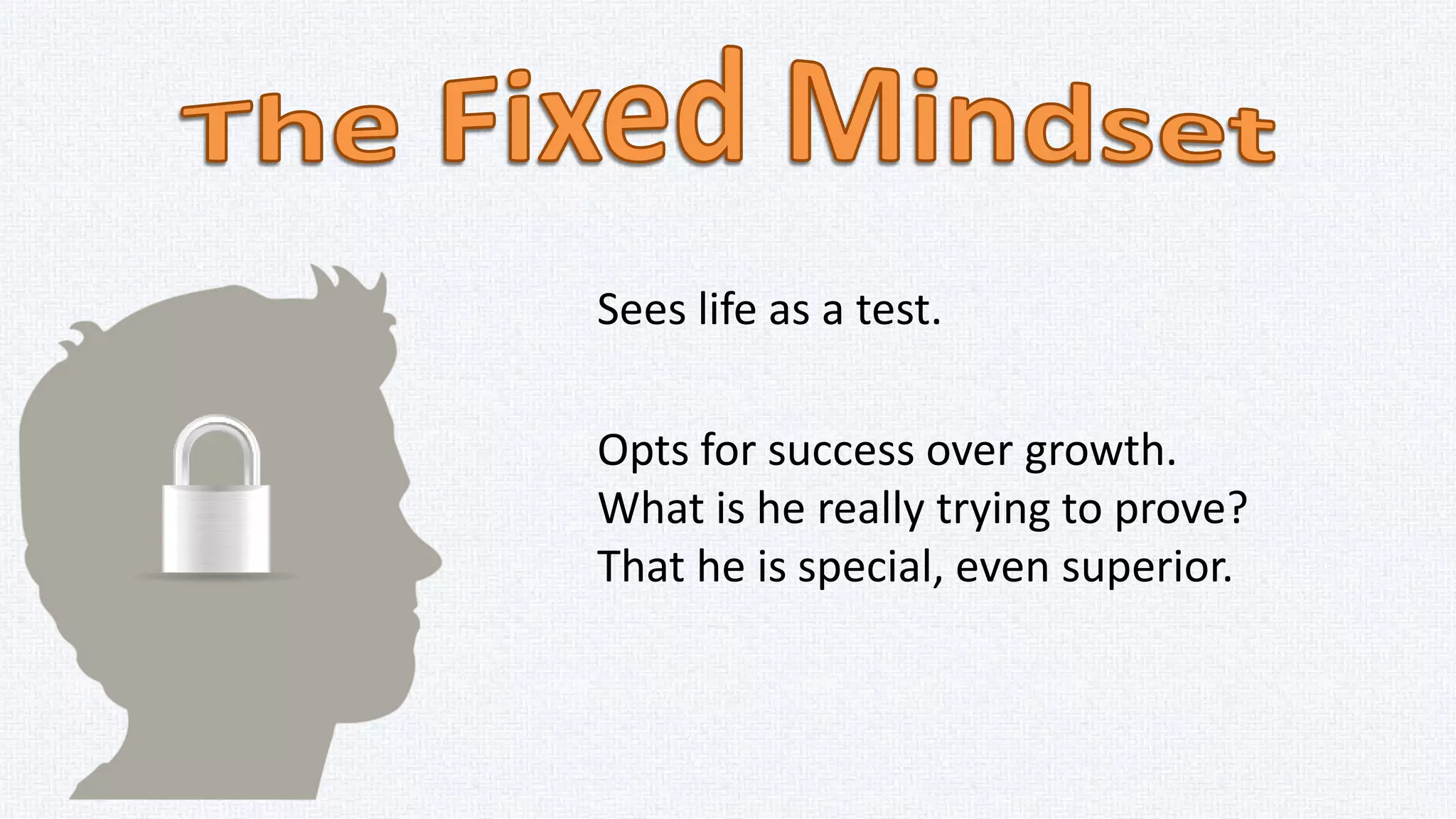 Looks for friends or partners who
will just shore up their self-esteem
instead of ones who will also
challenge them to grow?
Seeks out the tried and true, instead
of experiences that will stretch them?
 