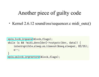 Another piece of guilty code
• Kernel 2.6.12 sound/oss/sequencer.c midi_outc()
 