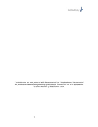 2
This publication has been produced with the assistance of the European Union. The contents of
this publication are the sole responsibility of Mercy Corps Scotland and can in no way be taken
to reflect the views of the European Union.
 