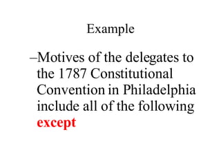 Motives of the delegates to the 1787 Constitutional Convention in Philadelphia include all of the following  except Example 