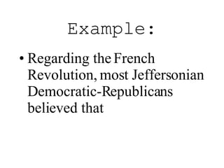 Example: Regarding the French Revolution, most Jeffersonian Democratic-Republicans  believed that   