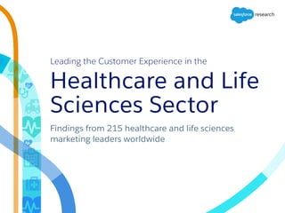 Leading the Customer Experience in the
Healthcare and Life
Sciences Sector
Findings from 215 healthcare and life sciences
marketing leaders worldwide
 