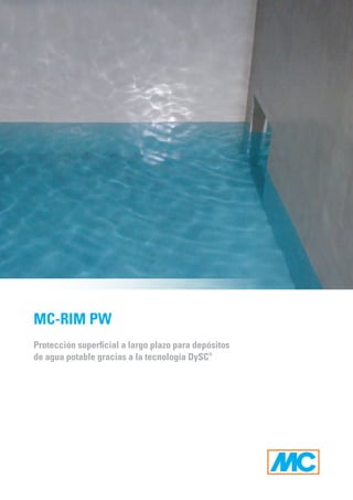 MC-RIM PW
Protección superficial a largo plazo para depósitos
de agua potable gracias a la tecnología DySC®
 