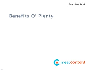 #meetcontent




     Benefits O’ Plenty




17
 