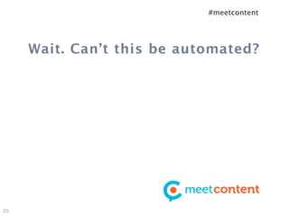 #meetcontent




     Wait. Can’t this be automated?




29
 