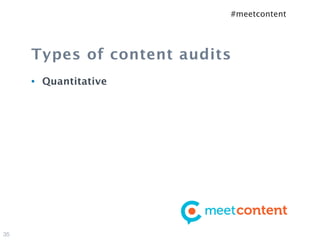 #meetcontent




     Types of content audits
     •   Quantitative




35
 