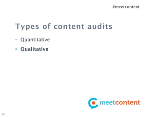#meetcontent




     Types of content audits
     •   Quantitative
     •   Qualitative




39
 