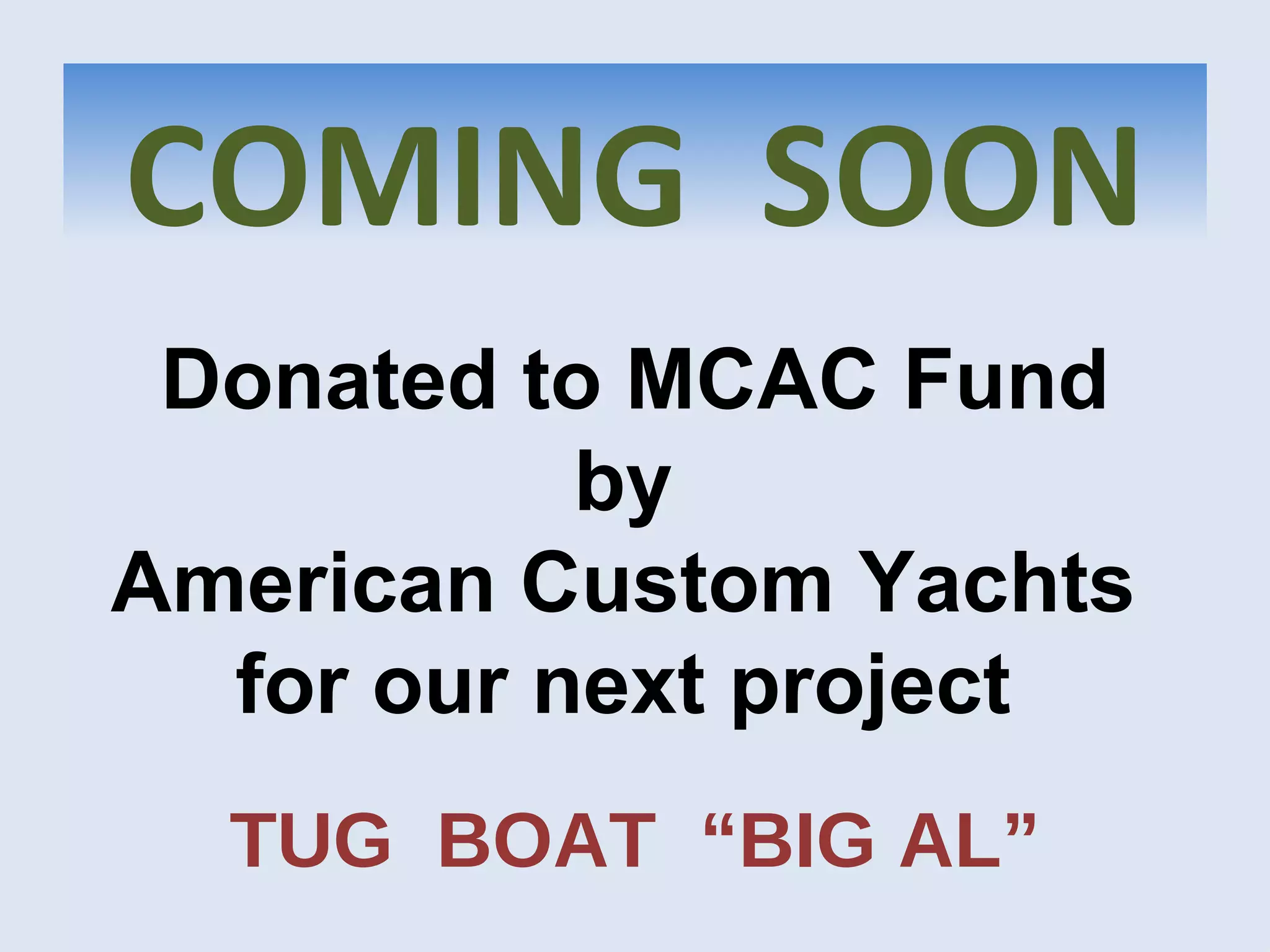 Donated to MCAC Fund by  American Custom Yachts  for our next project  TUG  BOAT  “BIG AL” COMING  SOON 
