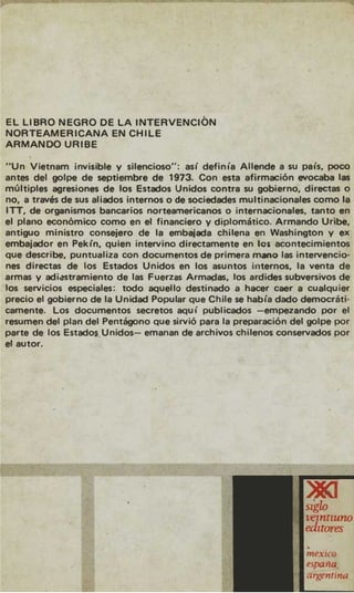EL LIBRO NEGRO DE LA INTERVENCION
NORTEAMERICANA EN CHILE
ARMANDO URlBE




                  QS-   emanan
 
