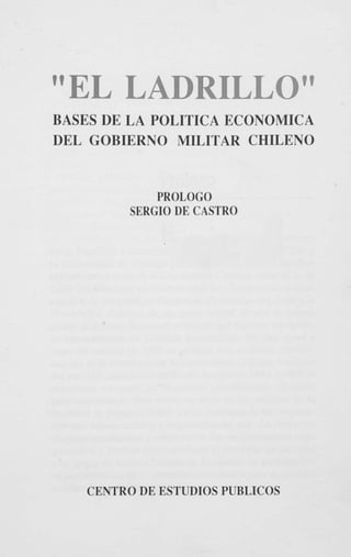 BASES DE LA POLITICA ECONOMICA
DEL GOBIERNO MILITAR CHILENO

PROLOG0
SERGIO DE CASTRO

CENTRO DE ESTUDIOS PUBLICOS

 