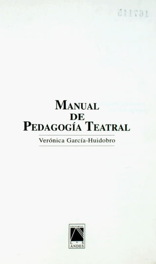 MANUAL
          DE
PEDAGOG~A
      TEATRAL
 Ver6nica Garcia-Huidobro
 