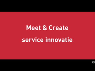 Meet & Create
service innovatie
 