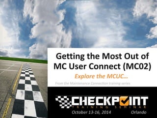Getting the Most Out of
MC User Connect (MC02)
Explore the MCUC…
 