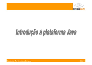 Globalcode - The Developers Company   Slide 2
 