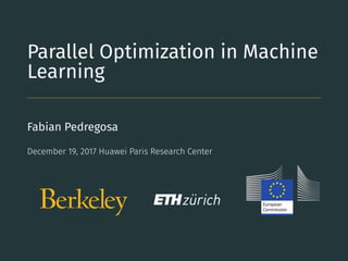Parallel Optimization in Machine
Learning
Fabian Pedregosa
December 19, 2017 Huawei Paris Research Center
 