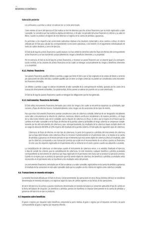 178
memoria eCoNómiCa



          Valoración posterior

              Los préstamos y partidas a cobrar se valoran por su coste amortizado.

              Como mínimo al cierre del ejercicio el Club realiza un test de deterioro para los activos financieros que no están registrados a valor
              razonable. Se considera que hay evidencia objetiva de deterioro, si el valor recuperable del activo financiero es inferior a su valor en
              libros. Cuando se produce, el registro de este deterioro se registra en la cuenta de pérdidas y ganancias.

              En particular, y con respecto a las correcciones valorativas relativas a los deudores comerciales y otras cuentas a cobrar, el criterio
              utilizado por el Club para calcular las correspondientes correcciones valorativas, si las hubiere, es el seguimiento individualizado de
              todos los saldos deudores a cierre de ejercicio.

              El Club da de baja los activos financieros cuando expiran o se han cedido los derechos sobre los flujos de efectivo del correspondiente
              activo financiero y se han transferido sustancialmente los riesgos y beneficios inherentes a su propiedad.

              Por el contrario, el Club no da de baja los activos financieros, y reconoce un pasivo financiero por un importe igual a la contrapres-
              tación recibida, en las cesiones de activos financieros en las cuales se retengan sustancialmente los riesgos y beneficios inherentes
              a su propiedad.

          4.5.2. Pasivos financieros

              Son pasivos financieros aquellos débitos y partidas a pagar que tiene el Club y que se han originado en la compra de bienes y servicios
              por operaciones de tráfico del Club, o también aquellos que sin tener un origen comercial, no pueden ser considerados como instrumen-
              tos financieros derivados.

              Los débitos y partidas a pagar se valoran inicialmente al valor razonable de la contraprestación recibida, ajustada por los costes de la
              transacción directamente atribuibles. Con posterioridad, dichos pasivos se valoran de acuerdo con su coste amortizado.

              El Club da de baja los pasivos financieros cuando se extinguen las obligaciones que los han generado.

          4.5.3. instrumentos financieros derivados

              El Club utiliza instrumentos financieros derivados para cubrir los riesgos a los cuales se encuentran expuestas sus actividades, ope-
              raciones y flujos de efectivo futuros. Fundamentalmente, estos riesgos son de variaciones de los tipos de interés.

              Para que estos instrumentos financieros puedan considerarse como de cobertura contable, deberían de ser designados inicialmente
              como tales y documentarse la relación de cobertura. Asimismo, debería verificarse inicialmente y de manera periódica, a lo largo
              de su vida (como mínimo cada cierre contable), que la relación de cobertura es eficaz, es decir, que se espera en el futuro que los
              cambios en el valor razonable o en los flujos de efectivo de la partida cubierta (atribuibles al riesgo cubierto) se compensen comple-
              tamente por los del instrumentos de cobertura y que, retrospectivamente, los resultados de la cobertura hayan oscilado dentro de
              un rango de vibración del 80% al 125% respecto del resultado de la partida cubierta. El Club aplica los siguientes tipos de cobertura:

                   Coberturas de flujos de efectivo: en este tipo de coberturas, la parte de la ganancia o pérdidas del instrumento de cobertura
                   que se haya determinado como cobertura eficaz se reconoce transitoriamente en el patrimonio neto, y se imputa en la cuenta
                   de pérdidas y ganancias en el mismo periodo en que el elemento que está siendo objeto de cobertura afecta el resultado, salvo
                   que la cobertura corresponda a una transacción prevista que acabe en el reconocimiento de un activo o pasivo no financiero;
                   en este caso, los importes registrados en el patrimonio neto se incluirán en el coste o pasivo cuando sea adquirido o asumido.

              La contabilización de coberturas se interrumpe cuando el instrumento de cobertura vence, o es vendido, finalizado el ejercicio,
              o deja de cumplir los criterios para la contabilización de coberturas. En este momento, cualquier beneficio o pérdida acumulado
              correspondiente al instrumento de cobertura que haya registrado en el patrimonio neto hasta que se produce la operación prevista.
              Cuando no se espera que se produzca la operación que está siendo objeto de cobertura, los beneficios o pérdidas acumulados netos
              reconocidos en el patrimonio neto se transfieren a los resultados netos del periodo.

              Los instrumentos financieros contratados por el Club se valoran a su valor razonable, registrándose en la cuenta de pérdidas y ganancias
              el resultado de las variaciones en este valor razonable, dado que no cumplen con los criterios de registro como cobertura contable.

      4.6. Transacciones en moneda extranjera

          La moneda funcional utilizada por el Club es el euro. Consecuentemente, las operaciones en otras divisas distintas del euro se consideran
          denominadas en moneda extranjera y se registran según los tipos de cambio vigentes en las fechas de las operaciones.

          Al cierre del ejercicio, los activos y pasivos monetarios denominados en moneda extranjera se convierten aplicando el tipo de cambio en
          la fecha del balance de situación. Los beneficios o pérdidas puestos de manifiesto se imputan directamente en la cuenta de pérdidas y
          ganancias del ejercicio en que se producen.

      4.7. impuestos sobre beneficios

          El gasto o ingreso por impuesto sobre beneficios comprende la parte relativa al gasto o ingreso por el impuesto corriente y la parte
          correspondiente al gasto o ingreso por impuesto diferido.
 