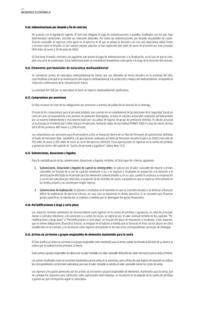 180
memoria eCoNómiCa



      4.10. indemnizaciones por despido y fin de contrato

           De acuerdo con la legislación vigente, el Club está obligado al pago de indemnizaciones a aquellos empleados con los que, bajo
           determinadas condiciones, rescinda sus relaciones laborales. Por tanto, las indemnizaciones por despido susceptibles de cuanti-
           ficación razonable se registran como gasto en el ejercicio en el que se adopta la decisión y se crea una expectativa válida frente
           a terceros sobre el despido. En las cuentas anuales adjuntas se han registrado 660 miles de euros de provisión por este concepto
           (450 miles de euros a 30 de junio de 2010).

           El Club tiene firmados contratos con jugadores que prevén el pago de indemnizaciones a su finalización, en el caso de que se cum-
           plan una serie de condiciones. Estas indemnizaciones se contabilizan linealmente como gasto a lo largo de la duración del contrato.

      4.11. elementos patrimoniales de naturaleza medioambiental

           Se consideran activos de naturaleza medioambiental los bienes que son utilizados de forma duradera en la actividad del Club,
           cuya finalidad principal es la minimización del impacto medioambiental y la protección y mejora del medioambiente, incluyendo la
           reducción o eliminación de la contaminación futura.

           La actividad del Club por su naturaleza no tiene un impacto medioambiental significativo.

      4.12. Compromisos por pensiones

           El Club reconoce el coste de las obligaciones por pensiones o premios de jubilación en función de su devengo.

           El coste de los compromisos para el personal jubilado, que consiste en un complemento de las pensiones de la Seguridad Social así
           como el coste correspondiente a los premios de jubilación devengados, se basa en cálculos actuariales realizados periódicamente
           por un experto independiente y está exteriorizado por una póliza de seguros de grupo de prestación definida. El cálculo actuarial
           se ha basado en el método del Crédito Unitario Proyectado, mediante tablas de mortalidad PERM/F 2000-P y tipo de interés técnico
           del 4,89 los primeros 480 meses y 2,25% el resto.

           Los compromisos por pensiones para el personal en activo se enmarcan dentro de un Plan de Pensiones de aportaciones definidas
           al Fondo de Pensiones Banc Sabadell 8. Las aportaciones realizadas al Fondo de Pensiones durante el ejercicio 2010/11 han sido de
           932 miles de euros (1.005 miles de euros al cierre del ejercicio 2009/10). Estas aportaciones se registran en la cuenta de pérdidas
           y ganancias dentro del capítulo de “Gastos de personal y jugadores” (véase Nota 17.3).

      4.13. Subvenciones, donaciones y legados

           Para la contabilización de las subvenciones, donaciones y legados recibidos, el Club sigue los criterios siguientes:

             1.    Subvenciones, donaciones y legados de capital no reintegrables: Se valoran por el valor razonable del importe o el bien
                   concedido, en función de si son de carácter monetario o no, y se imputan a resultados en proporción a la dotación a la
                   amortización efectuada en el periodo para los elementos subvencionados o, en su caso, cuando se produzca su enajenación
                   o corrección valorativa por deterioro, a excepción de las recibidas de socios o propietarios que se registran directamente en
                   los fondos propios y no constituyen ningún ingreso.

             2. Subvenciones de explotación: Se abonan a resultados en el momento en que se conceden excepto si se destinan a financiar
                déficit de explotación de ejercicios futuros, en cuyo caso se imputarán en dichos ejercicios. Si se conceden para financiar
                gastos específicos, la imputación se realizará a medida que se devenguen los gastos financiados.

      4.14. Periodificaciones a largo y corto plazo

           Los importes recibidos pendientes de reconocimiento como ingresos en la cuenta de pérdidas y ganancias, en relación principal-
           mente a contratos televisivos y de patrocinio y a cuotas de socios, se registran por el valor nominal recibido en los capítulos “Pe-
           riodificaciones a largo plazo” o “Periodificaciones a corto plazo” en función del plazo de imputación a resultados. Estos importes,
           que no tienen obligaciones financieras futuras, se integran en el balance a medida que se facturan en línea con los plazos de cobro
           establecidos en el contrato, y se reconocen como ingresos únicamente en los ejercicios correspondientes (principio de devengo).

      4.15. activos no corrientes y grupos enajenables de elementos mantenidos para la venta

           El Club clasifica un activo no corriente o un grupo enajenable como mantenido para la venta cuando ha tomado la decisión de su venta y se
           estima que se realizará en los próximos 12 meses.

           Estos activos o grupos enajenables se valoran por su valor contable o su valor razonable deducidos los costes necesarios para la venta, el menor.

           Los activos clasificados como no corrientes mantenidos para la venta no se amortizan, pero a fecha de cada balance de situación se realizan
           las correspondientes correcciones valorativas para que el valor contable no exceda el valor razonable menos los costes de venta.

           Los ingresos y los gastos generados por los activos no corrientes y grupos enajenables de elementos, mantenidos para la venta, que
           no cumplan los requisitos para calificarlos como operaciones interrumpidas, se reconocen en el epígrafe de la cuenta de pérdidas
           y ganancias que corresponda según su naturaleza.
 