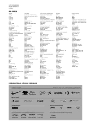 PATROCINADOReS
Listado de empresas
Créditos

Club emPReSA
ABANTIA                                   COSCO IBERIA                        GREIF PACKAGING SPAIN (BLAGDEN)      MITSUBISHI                         SERVEIS FUNERARIS
ABERTIS                                   CHUPA CHUPS DIVERSIFICACION, S.A.   GRUP SOLER (CARRRERS I OBRES)        MORSE                              SILVEMOL
ABIDAL                                    CHUPA CHUPS, S.A. (BERNAT FAMILY)   GRUPO EULEN                          MSC BIKES                          SIMON
ACCENTURE                                 CIRSA, S.A.                         GRUPO FERRER                         MUNICH (BERNEDA)                   SMURFIT
ACCENTURE                                 CLAMI                               GRUPO GRIFOLS (MOVACO)               MUTUA UNIVERSAL                    SOBIME
ACCENTURE                                 COFIDIS                             GRUPO LANTERO(CARTONAJES PENEDES)    MYLAN (MERCK)                      SOCIETAT GRAL. D’AIGÜES DE BARCELONA
ACCOR                                     COMINTER PAPER S.A.                 GRUPO ORONA (ASCENSORES GALO)        NADAL FOWARDING, SL                SOCIETAT GRAL. D’AIGÜES DE BARCELONA
ACISA                                     COMMERCE GATE                       GTECH ESPAÑA                         NATIONAL SUISSE                    SOCIETAT GRAL. D’AIGÜES DE BARCELONA
ACROSS SPAIN                              CONSTRUCCIONES BRUNO RABAL          GTM SPORTS                           NECTAR SPORTS                      SOLARCA
ADECCO                                    COPISA                              GUTSER                               NOVANOU NN SL                      SONOSITE
AGFA-GEVAERT, S.A. graphics               CUCHILLERIA ARTERO                  HBS INTERNATIONAL EGYPT              NUTRITION & SANTE IBERIA, SL       SONY ESPAÑA, S.A.
AGM ABOGADOS                              DAMM                                HCC GLOBAL (All 4 Expats)            OBP INCENTIVE & SPORT TRAVEL       SONY ESPAÑA, S.A.
AGROTARRACO                               DANIEL CERVANTES                    HELADOS Y POSTRES                    ONE FOR ALL IBERIA                 SONY ESPAÑA, S.A.
ALLIANZ                                   DANONE                              HERMETICUM                           OTHER DIRECTION                    SPAIN TICKET BUREAU
ALQUILER E INVERSION                      DE RIGO VISION                      HP (OMNITEL COMUNICACIONES)          PANASONIC                          SPAIN TICKET BUREAU
ALTIUS MEDIA (acc media sports)           DEUTSCHE BANK (sponsorship)         HITACHI                              PATRIGEST (CREDIT ANDORRA)         SPAIN TICKET BUREAU
ALTER EGO (Bcn Pass Assistance-Dimitry)   DIODE ESPAÑA SA                     HITECSA                              PERNORD RICARD                     SPECIAL CHEMICALS
ALVIC 9289                                DISBESA                             HOTEL PRINCESA SOFIA                 PETRA MINUS DAD                    STEN
AME MATERIAL ELECTRICO                    TOT DISSET                          HUNTSMAN (TIOXIDE)                   PHILIP MORRIS                      STEVE PERRYMAN
AMITECH SPAIN                             DSV (ABX LOGISTICS)                 IBERMUTUAMUR                         POLIGRAS IBERICA                   SURIS SL
ANTONIO PUIG                              EDWARD VERMEER                      IMAGE LABORATORIES, SL               PRENDAS DEPORTIVAS ROGER’S, S.L.   TECNITASA
ANUNTIS                                   ELECTRO STOCKS                      INDRA                                PREVISORA GENERAL (SERPREGEN)      TECNOLAMA (FERMATOR)
APPLE INVEST                              EMMSA                               INDUSTRIAS MONTANYA (GRUPO CIERCO)   PRIVALIA                           TELEFÓNICA EMPRESAS
AQUALIA                                   ENDESA                              INDUSTEX                             PRIVALIA                           TEPSA
AREAS                                     ENDESA                              INSTACLAK INTERNACIONAL              PROLOGIS                           TEXTIL IMPEX
AREAS                                     ERNESTO VENTOS                      INSTRUMENTOS TESTO                   R3 BIOTEC                          THE CORPORATE GYM (EXA)
AREAS                                     ESTRUCTURAS ARQUÉ                   ISSTA SPORT LTD                      RACC                               THYSSENKRUPP ELEVADORES
AUTOEQUIP                                 EUROMERCAT ESCUDERO, S.L.           ITALSAN                              RACC                               TORRASPAPEL
AVINENT IMPLANT SYSTEM                    EUROMERCAT ESCUDERO, S.L.           JCDECAUX                             RACC                               TOSHIBA
AVIRAM COHEN                              EUROMERCAT ESCUDERO, S.L.           JETCOM INDUSTRIES                    RAFAEL DILOY                       TOTAL ESPAÑA, S.A.
AXIOM SYSTEMS                             EVERIS                              JT INTERNATIONAL                     RANDSTAD EMPLEO ETT, S.A.          TRAVEL & CONNECT BARCELONA
BAC VALVES, S.A.                          EXCAVACIONS DUOCASTELLA             JT INTERNATIONAL                     REC SOLAR                          TRAVEL & CONNECT BARCELONA
BANESTO                                   EXCAVACIONS JPERAFERRER             KÄRCHER                              REEBOK                             TRADE IMPEX
BASF                                      EXPO BLIND PERSIANES                KIESSER TRAINING (INVERWUNDER)       RIBA VIDAL AVOGADOS                TRAVEL CLICK
BBVA                                      F. INICIATIVAS                      KRAFT                                RICOH                              TUI
BBVA                                      FCC CONSTRUCCION                    KINYO                                ROCA SALVATELLA                    UK BAMBINO ITC
BEST HOTELS                               FEDERAL MOGUL                       LA CAIXA (ALMANSA)                   ROURA & CEVASA                     UNILAND CEMENTERA
BETFAIR                                   FEDEX (BUTRAGUEÑO & BOTTLANDER)     LC PACKAGING                         ROYAL VERD                         UPONOR
BMW                                       FERROBERICA                         LNFP                                 RUBAU TARRES                       VENTE PRIVEE
BRITA                                     FERROMOLINS                         LOTO CATALUNYA                       RUITENHEER                         VIATGES ALIGUER
BSC                                       FINANCIAL LAB (SACHER)              MAJESTIC                             SAICA NATUR                        VLADIMIR
BT IGNITE ESPAÑA                          FLAQUE INTERNACIONAL                MASTEMPO                             SALICRU                            VIAJES MUNDITRAVEL
CADBURY                                   FONT VELLA, S.A.                    MAT INVESTMENT                       SALICRU                            VODAFONE
CANON ESPAÑA, S.A.                        FOOTBALL & MUSIC                    MAYSTAR                              SAN MIGUEL                         YN SPORT TRAVEL
CAPAROL                                   FOOTBALL & MUSIC                    MC ESTRATEGIA                        SANOFI-AVIENTIS
CAPGEMINI ESPAÑA, S.L.                    FRIT RAVICH                         MC MIQUEL COSTA                      SARL FESTIVAL
CARD TAG SPAIN                            FRIT RAVICH                         MEETINGPHARMA (EXCELLENT T BCN)      SAVINATA S.L.
CARLSON WAGONLIT ESPAÑA(GROUPAMA)         GARCIA-MUNTE ENERGIA                MEDIA FILMS                          SCA HYGIENE PRODUCTS
CARRERAS                                  GBI SERVEIS                         MEDIA PLANNING                       SCANDINAVIAN TOBACCO
CASADO QUALITY                            GEICO                               MEDITERRANEAN CAPITAL                SCHNEIDER ELECTRIC
CAST INFO                                 GESTAMP AUTOMOCION                  MEDITERRANEAN STEEL                  SEALED AIR PACKAGING
CDC SOFTWARE (business T&G)               GFT                                 MI APUESTA                           SEAT (WWP)
CEMEX ESPAÑA, SA                          GONQUIS                             MIGUEL TORRES                        SEAT (WWP)
CESPA (CORTINA Nº59)                      GONQUIS                             MIGUELÁÑEZ                           SERTRANS



PROgRAmA OfICIAl De PATROCINIO fC bARCelONA
 