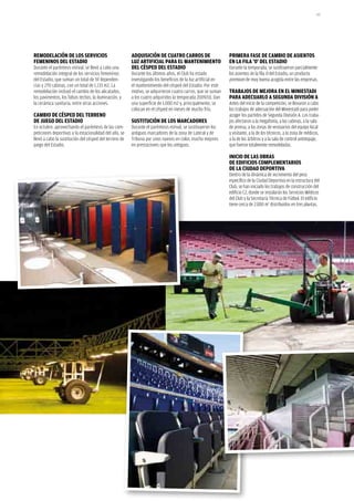 141




ReModelación de los seRvicios                           adqUisición de cUatRo caRRos de                       PRiMeRa Fase de caMBio de asientos
FeMeninos del estadio                                   lUZ aRtiFicial PaRa el ManteniMiento                  en la Fila ‘0’ del estadio
Durante el paréntesis estival, se llevó a cabo una      del césPed del estadio                                Durante la temporada, se sustituyeron parcialmente
remodelación integral de los servicios femeninos        Durante los últimos años, el Club ha estado           los asientos de la fila 0 del Estadio, un producto
del Estadio, que suman un total de 59 dependen-         investigando los beneficios de la luz artificial en   premium de muy buena acogida entre las empresas.
cias y 270 cabinas, con un total de 1.133 m2. La        el mantenimiento del césped del Estadio. Por este
remodelación incluyó el cambio de los alicatados,       motivo, se adquirieron cuatro carros, que se suman    tRaBaJos de MeJoRa en el Miniestadi
los pavimentos, los falsos techos, la iluminación, y    a los cuatro adquiridos la temporada 2009/10. Dan     PaRa adecUaRlo a segUnda división a
la cerámica sanitaria, entre otras acciones.            una superficie de 1.000 m2 y, principalmente, se      Antes del inicio de la competición, se llevaron a cabo
                                                        colocan en el césped en meses de mucho frío.          los trabajos de adecuación del Miniestadi para poder
caMBio de césPed del teRReno                                                                                  acoger los partidos de Segunda División A. Los traba-
de JUego del estadio                                    sUstitUción de los MaRcadoRes                         jos afectaron a la megafonía, a las cabinas, a la sala
En octubre, aprovechando el paréntesis de las com-      Durante el paréntesis estival, se sustituyeron los    de prensa, a las zonas de vestuarios del equipo local
peticiones deportivas y la estacionalidad del año, se   antiguos marcadores de la zona de Lateral y de        y visitante, a la de los técnicos, a la zona de médicos,
llevó a cabo la sustitución del césped del terreno de   Tribuna por unos nuevos en color, mucho mejores       a la de los árbitros y a la sala de control antidopaje,
juego del Estadio.                                      en prestaciones que los antiguos.                     que fueron totalmente remodeladas.

                                                                                                              inicio de las oBRas
                                                                                                              de ediFicios coMPleMentaRios
                                                                                                              de la ciUdad dePoRtiva
                                                                                                              Dentro de la dinámica de incremento del peso
                                                                                                              específico de la Ciudad Deportiva en la estructura del
                                                                                                              Club, se han iniciado los trabajos de construcción del
                                                                                                              edificio C2, donde se instalarán los Servicios Médicos
                                                                                                              del Club y la Secretaría Técnica de Fútbol. El edificio
                                                                                                              tiene cerca de 2.000 m2 distribuidos en tres plantas.
 