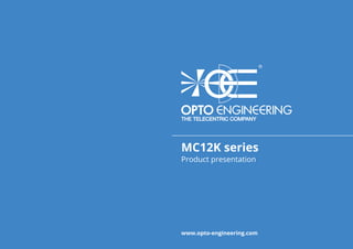 MC12K series
www.opto-engineering.com
Product presentation
 