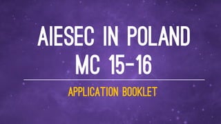 AIESEC in Poland
MC 15-16
Application booklet
 