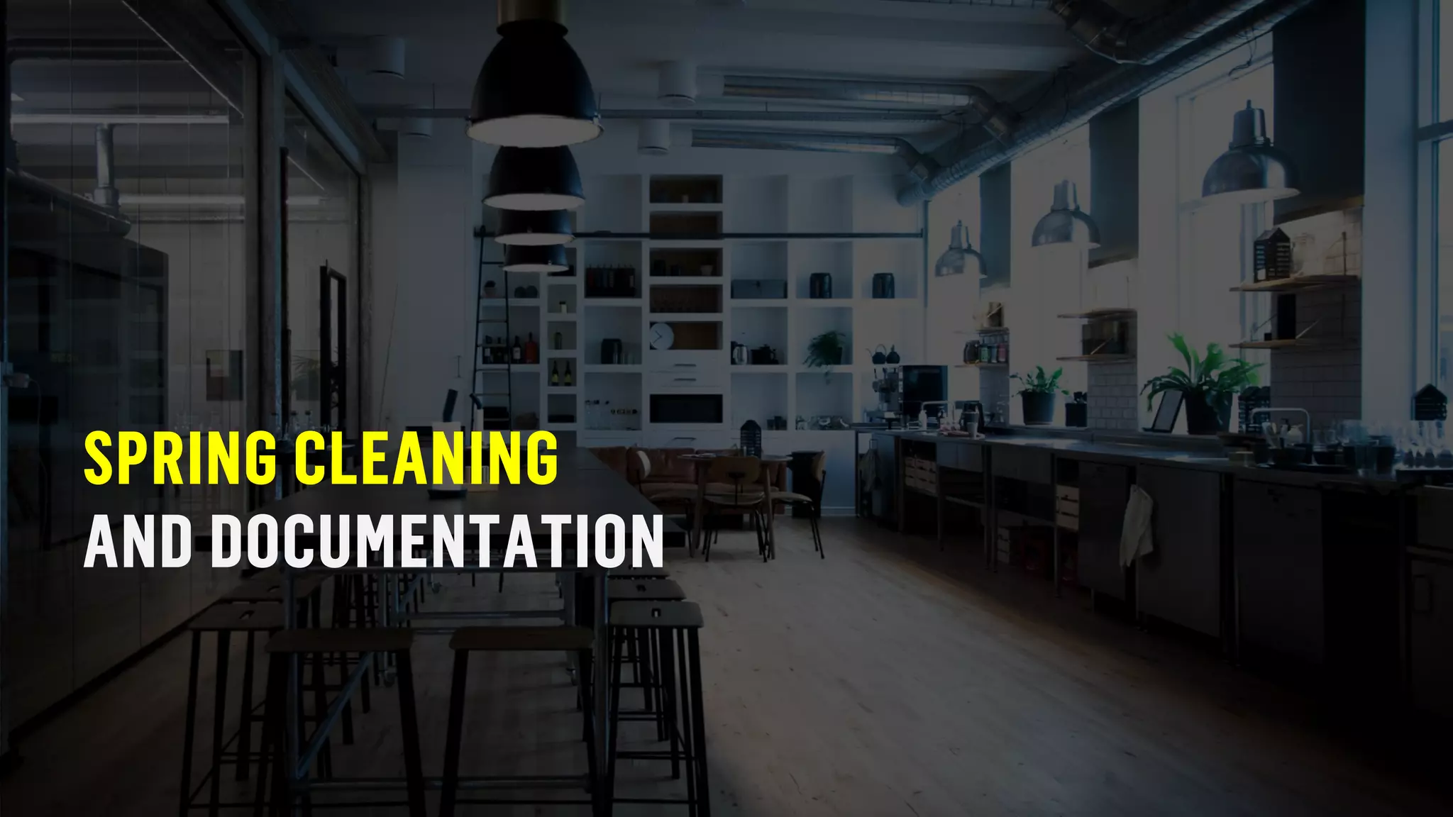 SPRING CLEANING
AND DOCUMENTATION
 