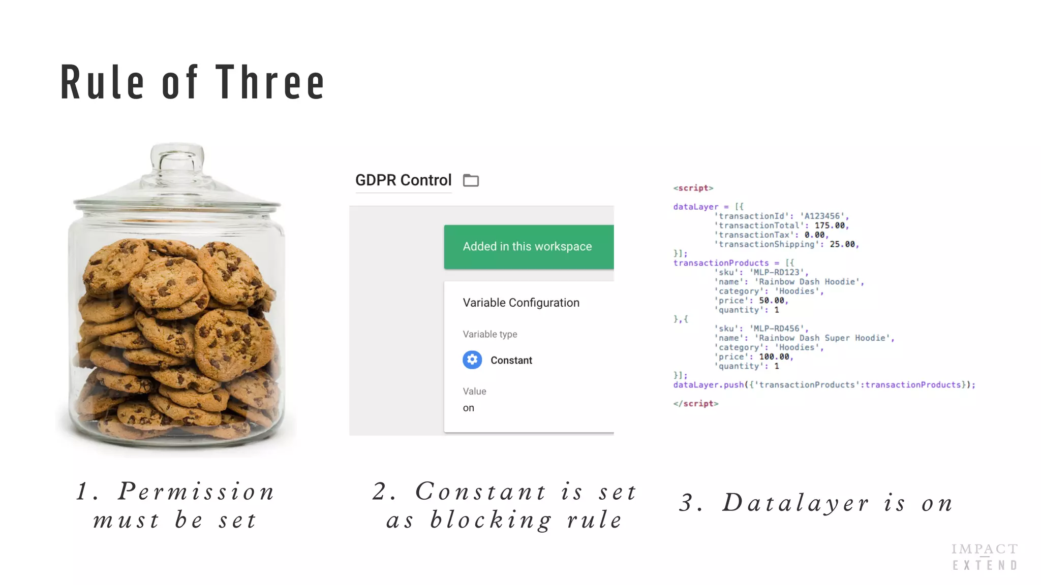 Rule of Three
1 . P e r m i s s i o n
m u s t b e s e t
2 . C o n s t a n t i s s e t
a s b l o c k i n g r u l e
3 . D a t a l a y e r i s o n
 