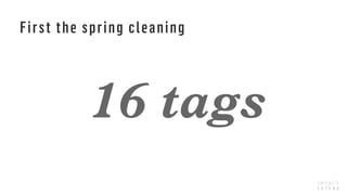 First the spring cleaning
16 tags
 
