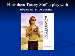 How does Tracey Moffat play with ideas of subversion? 