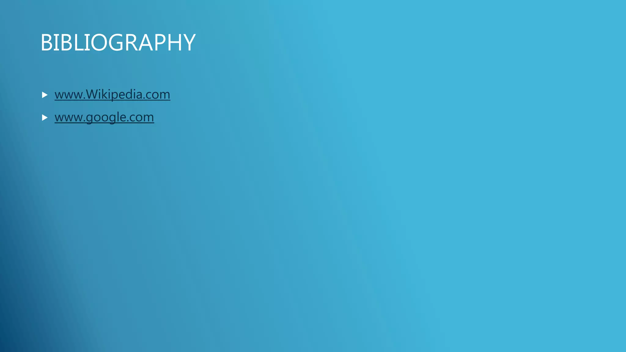 BIBLIOGRAPHY
 www.Wikipedia.com
 www.google.com
 