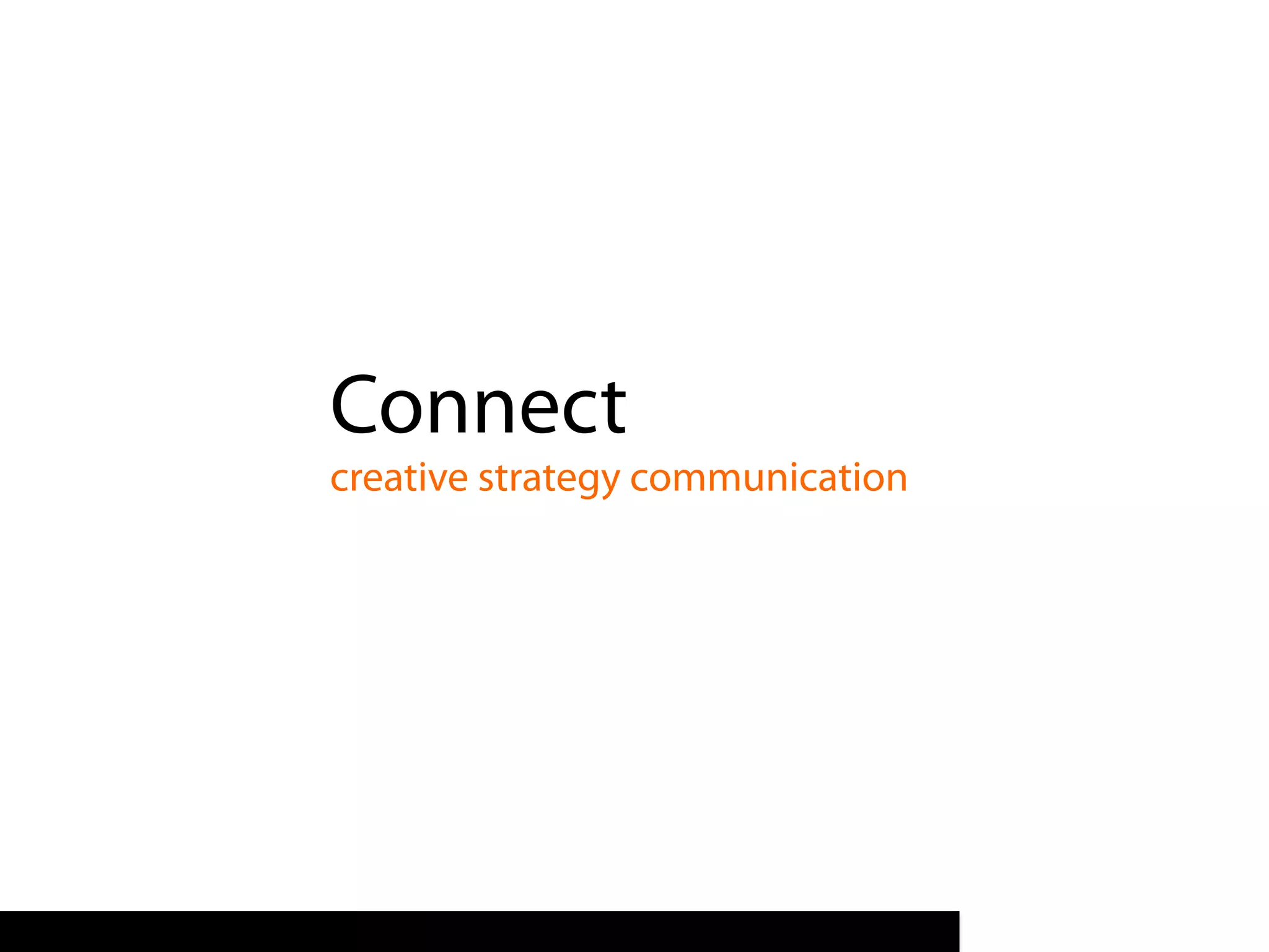 Connect
creative strategy communication
 