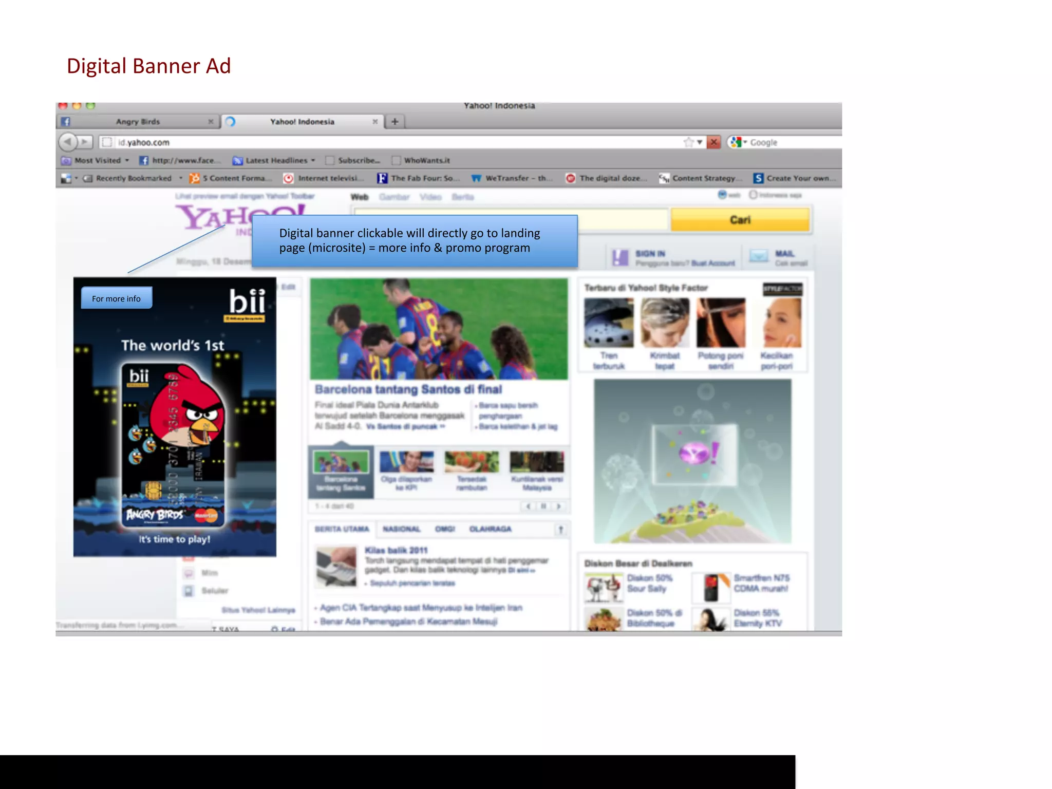 Digital	
  Banner	
  Ad	
  




                              Digital	
  banner	
  clickable	
  will	
  directly	
  go	
  to	
  landing	
  
                              page	
  (microsite)	
  =	
  more	
  info	
  &	
  promo	
  program	
  


    For	
  more	
  info	
  
 