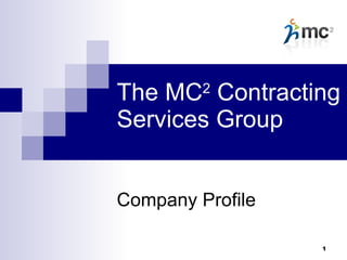 The MC 2  Contracting Services Group Company Profile   