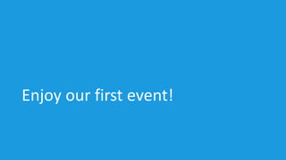 Enjoy our first event!
 