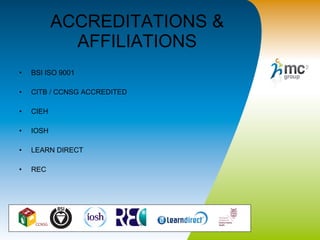 ACCREDITATIONS & AFFILIATIONS BSI ISO 9001 CITB / CCNSG ACCREDITED CIEH IOSH LEARN DIRECT REC 
