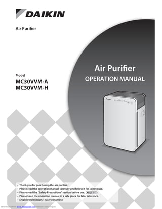 Model
MC30VVM-A
MC30VVM-H
OPERATION MANUAL
Air Purifier
Air Purifier
• Thank you for purchasing this air purifier.
• Please read the operation manual carefully and follow it for correct use.
• Please read the “Safety Precautions” section before use.
• Please keep the operation manual in a safe place for later reference.
• English/Indonesian/Thai/Vietnamese
►Page3~7
Downloaded from www.Manualslib.com manuals search engine
 