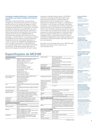 a vantagem completa da Motorola — gerenciamento                                       a aplicativos herdados (pré-licenciados no MC3100-G).                               etiqueta UhF RFid
centralizado e um conjunto completo de serviços de                                    Os Serviços avançados da Motorola também estão                                      integrada:
                                                                                                                                                                          Permite às empresas
suporte                                                                               disponíveis para auxiliá-lo em qualquer estágio de                                  rastrearem e localizarem
Ao escolher o Motorola MC3100, você aproveita as                                      desenvolvimento de uma solução móvel — desde o                                      dispositivos MC3100
vantagens de uma ampla rede de parceiros, as soluções                                 planejamento e avaliação até o design e a implantação de
de gerenciamento e os serviços de categoria mundial.                                  um sistema. E uma vez que a sua solução móvel esteja                                Nova entrada de áudio
                                                                                                                                                                          resistente:
O conjunto de mobilidade da Motorola oferece soluções                                 implantada, o nosso Atendimento ao cliente manterá seus                             Um conector de fone de
abrangentes de gerenciamento que fornecem um controle                                 produtos sempre em funcionamento com desempenho                                     ouvido seguro elimina
centralizado extraordinário do seu MC3100 e de outros                                 máximo. Para o MC3100, a Motorola recomenda o 'Service                              a estática associada ao
dispositivos de coleta de dados Motorola, reduzindo os                                from the Start with Comprehensive Coverage’. Este serviço                           movimento do cabo do
                                                                                                                                                                          fone de ouvido; garante a
custos de gerenciamento de dispositivos. Por exemplo,                                 excepcional é realmente abrangente, fornecendo suporte                              qualidade da voz e protege a
a Plataforma de serviços de mobilidade (MSP) da                                       técnico e proteção completa para o seu dispositivo. Uso                             produtividade em aplicativos
Motorola permite que sejam feitas de forma remota, a                                  e desgaste normais, componentes internos e externos                                 direcionados à voz
preparação, o provisionamento, a monitoração e a solução                              danificados acidentalmente e determinados acessórios que
                                                                                                                                                                          Teclado de filme
de problemas de seus coletores de dados da Motorola,                                  acompanham o MC3100 de fábrica, estão todos cobertos —                              transparente de
independentemente de onde estejam localizados no                                      sem custo adicional.                                                                policarbonato (iMd):
mundo. O conjunto de mobilidade da Motorola também                                                                                                                        Aumenta muito a durabilidade
inclui uma Rede virtual privada e móvel (MVPN) para                                   Para obter mais informações sobre como o MC3100 pode                                do teclado: elimina o possível
                                                                                                                                                                          deslocamento de uma tecla;
comunicações seguras, bem como diversas ferramentas                                   beneficiar sua empresa, visite o nosso site em                                      a impressão sob a camada
de software e kits de desenvolvedor. Além disso, os                                   www.motorola.com.br                                                                 de policarbonato protege os
clientes de Emulação de terminal (TE) fornecem acesso                                                                                                                     gráficos do teclado contra o
                                                                                                                                                                          desgaste

                                                                                                                                                                          WlaN: rádio 802.11a/b/g

Especificações do MC3100
                                                                                                                                                                          de modo triplo; suporte
                                                                                                                                                                          abrangente a voz por
                                                                                                                                                                          WlaN:
                                                                                      Energia contínua:          Torre com laser giratório:                               Permite uma conectividade
Características físicas
                                                                                                                 bateria inteligente de lítio ionizado recarregável       econômica de dados e voz
Dimensões:                  Captador de imagens Straight-shooter ou Laser:                                       2740 mAh a 3,7 VCC                                       no escritório e em pontos
                            7,49 pol C x 3,25 pol L x 1,77 pol P/                                                Configurações de pistola:                                de acesso públicos; fácil
                            190,4 mm x 82,6 mm x 45,2 mm                                                         bateria inteligente de lítio ionizado recarregável       integração com praticamente
                            Na empunhadura: 2,40 pol L x 1,44 pol P/                                             4800 mAh a 3,7 VCC                                       qualquer WLAN; certificação
                            61,2 mm x 36,8 mm                                                                                                                             CCX v4; suporte para IPV6;
                                                                                      Desenvolvimento            Kit do desenvolvedor de mobilidade corporativa
                            Torre com laser giratório:                                                                                                                    suporte para 802.11a para
                                                                                      de aplicativos:            (EMDK) da Motorola
                            8,55 pol C x 3,25 pol L x 1,57 pol P/                                                                                                         redução de interferência de
                            217,12 mm x 82,6 mm x 39,9 mm                             Ambiente do usuário                                                                 voz e dados
                            Na empunhadura: 2,40 pol L x 1,14 pol P/
                                                                                      Especificação de queda:    Quedas repetidas de 1,2 m/4 pés em concreto dentro
                            61,2 mm x 29 mm                                                                      da faixa de temperatura operacional, quedas repetidas    WpaN: Bluetooth® v2.1
                            Configurações de pistola:                                                            de 1,5 m/5 pés em concreto em temperatura ambiente       com edR:
                            7,5 pol C x 3,2 pol L x 6,5 pol P/                                                   de 23° C/73° F; atende e vai além das especificações     Fornece uma conexão
                            193 mm x 80,8 mm x 166 mm                                                            de MIL-STD 810G                                          wireless com impressoras e
Peso (incluindo a alça,     Captador de imagens Straight-shooter ou Laser:                                                                                                mais; fornece produtividade
                                                                                      Especificações de colisão: 500 colisões a uma altura de 0,5 m (1.000 quedas) à      adicional (até 3 Mbps),
stylus e bateria):          424 g (14,95 oz) (com WLAN)                                                          temperatura ambiente de acordo com as especificações
                            Torre com laser giratório:                                                                                                                    segurança aprimorada e perfis
                                                                                                                 de colisão IEC 68-2-32                                   adicionais para conectividade
                            384 g (13,52 oz) (com WLAN)
                            Configurações de pistola:                                 Temperatura operacional:   -20 °C a 50 °C                                           expandida para mais tipos de
                            520 g (18,34 oz)                                                                                                                              dispositivos
                                                                                      Temperatura de             -40 °C a 70 °C
Visor:                      Tela (320 x 320) (TFT) colorida de 3 pol com iluminação   armazenamento:
                                                                                                                                                                          opções de teclado —
                            de fundo                                                  Temperatura                0 °C a 40 °C                                             28 teclas numéricas;
Painel sensível ao toque:   Vidro reforçado quimicamente, analógico sensível ao       de carregamento                                                                     38 teclas alfanuméricas
                            toque                                                     da bateria:                                                                         com o uso da tecla shiFT,
                                                                                      Vedação:                   IP54 categoria 2; atende às especificações               48 teclas alfanuméricas:
Iluminação de fundo:        LED de iluminação de fundo                                                                                                                    Flexibilidade para efetuar
                                                                                                                 EN 60529 vigentes
Opções de teclado:          28 teclas numéricas, 38 teclas alfanuméricas com                                                                                              padronizações em uma única
                            o uso da tecla SHIFT (teclado numérico integrado          Umidade:                   5 - 95% sem condensação                                  família de dispositivos e, ao
                            estilo calculadora), 48 teclas alfanuméricas (teclado     ESD:                       +/-15 kVCC de descarga de ar, +/-8 kVCC de descarga      mesmo tempo, atender a
                            numérico integrado, estilo calculadora)                                              direta, +/-8 kVCC de descarga indireta                   diversas necessidades de
                                                                                                                                                                          aplicativos e usuários
Compartimento               Compartimento SD/MMC acessível ao usuário;                Opções de captura de dados
de expansão:                aprovado somente para expansão de memória                                                                                                     Gerenciamento amplo e
                                                                                      Leitura:                   Symbol SE950 para códigos de barras 1D; captador
Notificações:               LEDs programáveis; notificações sonoras                                              de imagens Symbol SE4500-SR para códigos de barra        centralizado de dispositivos:
Características de desempenho                                                                                    1D/2D; captador de imagens Symbol SE4500-HD 2D para      A compatibilidade com a
                                                                                                                 códigos de barra 1D/2D e marcações diretas em peças      Plataforma de serviços de
CPU:                        Marvell PXA320 624 MHz                                    Opções:                    Três modelos disponíveis: Torre MC31X0 com cabeça        mobilidade (MSP) e com
Sistema operacional:        Microsoft Windows CE 6.0 Pro ou Windows Mobile 6.X                                   de leitor giratória; Straight-shooter MC31X0; Pistola    o conjunto de mobilidade
                            Classic                                                                              MC3190                                                   da Motorola permite um
                                                                                                                                                                          gerenciamento superior,
Memória:                    RAM de 128 MB/Flash de 256 MB                             Leitor a laser de 1D (SE950)                                                        centralizado e remoto
                            RAM de 256 MB/Flash de 512 MB (apenas em lote)                                                                                                de todos os dispositivos
                                                                                      Alcance em 100% UPCA       Próximo: 4,45 cm
                            RAM de 128 MB/Flash de 512 MB                                                                                                                 localizados em qualquer lugar
                                                          (apenas WLAN)               a 30 pés-vela:             Distante: 39 cm
                            RAM de 256 MB/Flash de 1 GB                                                                                                                   do mundo — a partir de um
                                                                                      Resolução:                 4 mil de largura mínima do elemento                      único console
Alimentação:                Captador de imagens Straight-shooter ou Laser:
                            bateria inteligente de lítio ionizado recarregável        Rotação:                   ±35° da vertical
                            4800 mAh a 3,7 VCC
                                                                                      Ângulo de inclinação:      ±65° do normal
                                                                                                                                                      Continua no verso
                                                                                                                                                                                                          3
 