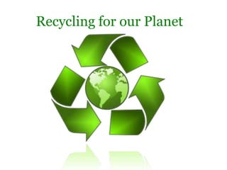 Recycling for our Planet
 
