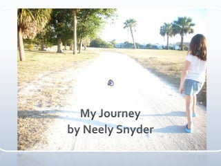 My Journey Presentation Neely Snyder