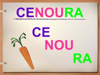 CENOURA
CE
NOU
RA
 