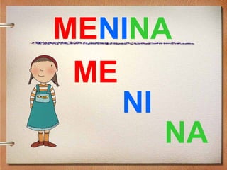 MENINA
ME
NI
NA
 